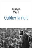 Couverture du livre « Oublier la nuit : des guerres et des hommes » de Jean-Paul Mari aux éditions Buchet Chastel