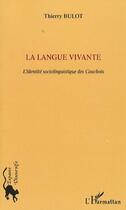 Couverture du livre « La langue vivante ; l'identité sociolinguistique des cauchois » de Thierry Bulot aux éditions Editions L'harmattan