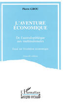 Couverture du livre « L'aventure economique ; de l'australopithèque aux multinationales » de Pierre Grou aux éditions Editions L'harmattan