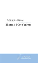 Couverture du livre « Silence! on s'aime » de Dieye Tafsir Ndicke aux éditions Le Manuscrit