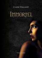 Couverture du livre « Immortel » de Claire Wallaert aux éditions Amalthee