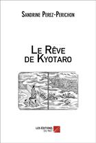 Couverture du livre « Le rêve de Kyotaro » de Sandrine Perez-Perichon aux éditions Editions Du Net