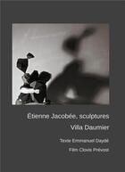 Couverture du livre « Etienne Jacobée, sculptures à la villa Daumier ; texte emmanuel dayde, film clovis prevost » de Etienne Jacobee aux éditions Books On Demand