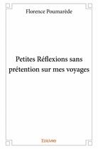 Couverture du livre « Petites réflexions sans prétentions sur mes voyages » de Florence Poumarede aux éditions Edilivre