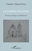 Couverture du livre « La lumière des jours ; souvenirs d'enfance et d'adolescence » de Claudine Thibout-Pivert aux éditions L'harmattan