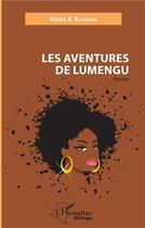 Couverture du livre « Les aventures de Lumengu » de Kyota B. Kutumisa aux éditions L'harmattan