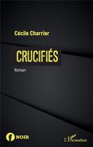 Couverture du livre « Crucifiés » de Cecile Charrier aux éditions L'harmattan