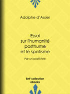 Couverture du livre « Essai sur l'humanité posthume et le spiritisme » de Adolphe D''Assier aux éditions Epagine