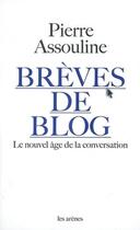 Couverture du livre « Brèves de blog ; le nouvel âge de la conservation » de Pierre Assouline aux éditions Les Arenes