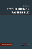 Couverture du livre « Retour sur mon passe de flic » de Jc Massi aux éditions Inlibroveritas