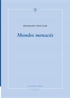 Couverture du livre « Mondes menacés » de Francois Vaucluse aux éditions La Rumeur Libre