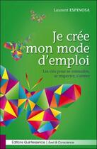 Couverture du livre « Je crée mon mode d'emploi : les clés pour se connaître, se respecter, s'aimer » de Laurent Espinosa aux éditions Quintessence