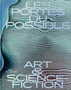 Couverture du livre « Les portes du possible : art & science-fiction » de  aux éditions Centre Pompidou Metz