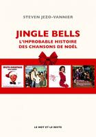 Couverture du livre « Jingle bells ; l'improbable histoire des chansons de noel » de Steven Jezo-Vannier aux éditions Le Mot Et Le Reste