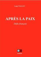 Couverture du livre « Apres la paix : défis francais » de Loup Viallet aux éditions Va Press