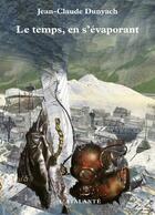 Couverture du livre « Le temps, en s'evaporant » de Jean-Claude Dunyach aux éditions L'atalante