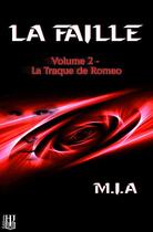 Couverture du livre « La faille Tome 2 ; la traque de Romeo » de M.I.A aux éditions Helene Jacob