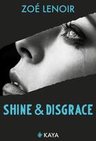 Couverture du livre « Shine & disgrace » de Zoe Lenoir aux éditions Kaya