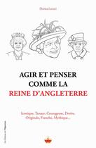 Couverture du livre « Agir et penser comme la reine d'Angletterre » de Dorica Lucaci aux éditions L'opportun