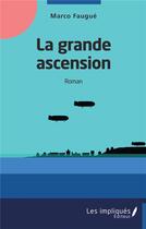 Couverture du livre « La grande ascension » de Marco Faugue aux éditions Les Impliques