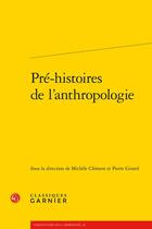 Couverture du livre « Pré-histoires de l'anthropologie » de Michele Clement et Pierre Girard et Collectif aux éditions Classiques Garnier