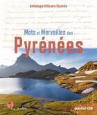 Couverture du livre « Mots et merveilles des pyrenees. anthologie litteraire illustree » de Jean-Paul Azam aux éditions Papillon Rouge