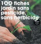 Couverture du livre « 100 fiches pour jardin sans pesticide, sans herbicide » de Fiona Hopes aux éditions Marabout