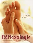Couverture du livre « Réflexologie ; pour les mains et pour les pieds » de Barbara Kunz et Kevin Kunz aux éditions Courrier Du Livre
