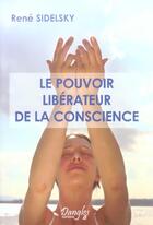 Couverture du livre « Le pouvoir liberateur de la conscience » de Rene Sidelsky aux éditions Dangles