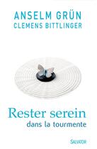 Couverture du livre « Rester serein dans la tourmente » de Anselm Grun et Clemens Bittlinger aux éditions Salvator