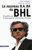 Couverture du livre « Le nouveau BA-BA du BHL ; enquête sur le plus grand intellectuel français » de Xavier De La Porte aux éditions La Decouverte