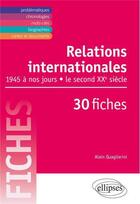 Couverture du livre « Relations internationales de 1945 a nos jours. le second xxe siecle en 30 fiches » de Alain Quagliarini aux éditions Ellipses