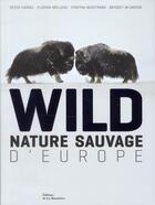 Couverture du livre « Wild ; nature sauvage d'Europe » de Florian Mollers et Staffan Widstrand et Bridget Wijnberg et Peter Cairns aux éditions La Martiniere