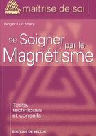 Couverture du livre « Se soigner par le magnetisme » de Roger-Luc Mary aux éditions De Vecchi