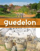 Couverture du livre « Guédelon, une aventure mediévale contemporaine » de Jean-Benoit Heron et Francois Folcher aux éditions Ouest France