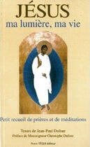 Couverture du livre « Jésus ; ma lumière, ma vie ; petit recueil de prières et de méditations » de Jean-Paul Dufour aux éditions Tequi