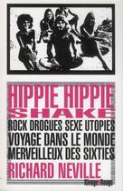Couverture du livre « Hippie hippie shake ; rock, drogues, sexe, utopies ; voyage dans le monde merveilleux des sixties » de Richard Neville aux éditions Rivages