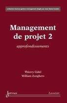 Couverture du livre « Management de projet Tome 2 ; approfondissements » de Thierry Gidel et William Zonghero aux éditions Hermes Science Publications