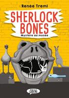 Couverture du livre « Sherlock Bones ; mystère au musée » de Renee Treml aux éditions Michel Lafon