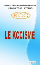 Couverture du livre « KCC : Le KCCISME » de Isaac Dizolele Mpungu Wafiduswa aux éditions La Bruyere