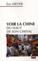 Couverture du livre « Voir la chine du haut de son cheval » de Eric Meyer aux éditions Editions De L'aube