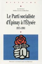 Couverture du livre « Le Parti socialiste d'Epinay à l'Elysée, 1971-1981 » de Noëlline Castagnez et Gilles Morin aux éditions Pu De Rennes