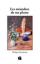 Couverture du livre « Les méandres de ma plume » de Philippe Pauthonier aux éditions Editions Du Panthéon