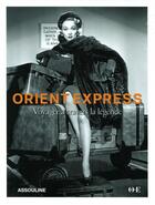 Couverture du livre « Orient Express ; voyager à travers la légende » de Sixtine Dubly aux éditions Assouline