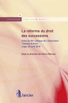 Couverture du livre « La réforme du droit des successions » de  aux éditions Larcier