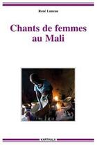 Couverture du livre « Chants de femmes au Mali » de Rene Luneau aux éditions Karthala