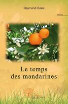 Couverture du livre « Le temps des mandarines » de Raymond Oules aux éditions Edilivre