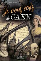 Couverture du livre « Je vous écris de Caen » de Gilles Henry aux éditions Orep