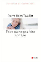 Couverture du livre « Faire ou ne pas faire son âge » de Pierre-Henri Tavoillot aux éditions Editions De L'aube