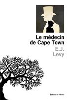 Couverture du livre « Le médecin de Cape Town » de E. J. Levy aux éditions Editions De L'olivier
